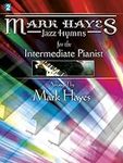 Mark Hayes: Jazz Hymns for the Inte