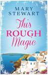 This Rough Magic: A completely unputdownable adventure from the Queen of the Romantic Mystery (Mary Stewart Modern Classics)