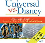 Universal Versus Disney: The Unofficial Guide to American Theme Parks' Greatest Rivalry