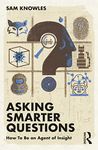 Asking Smarter Questions: How To Be an Agent of Insight (Using Data Better)