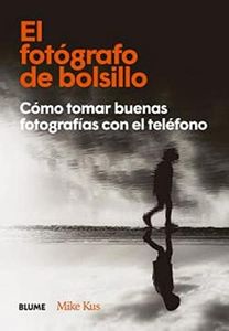 El fotógrafo de bolsillo: Cómo tomar buenas fotografías con el teléfono (FOTOGRAFIA)