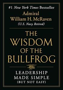 The Wisdom of the Bullfrog: Leadership Made Simple (But Not Easy)