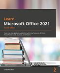 Learn Microsoft Office 2021 - Second Edition: Your one-stop guide to upskilling with new features of Word, PowerPoint, Excel, Outlook, and Teams