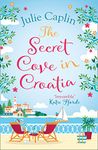 The Secret Cove in Croatia: The best feel good romantic comedy for the summer! (Romantic Escapes, Book 5)