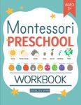 Montessori Preschool Workbook: Pre-K and Kindergarten Activity Book for Kids Age 3+ | Science, Art, Vocabulary, Numbers, Tracing and Handwriting Practice Learning Worksheets