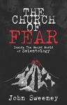 The Church of Fear: The True Story of a Journalist's Epic Clash with the Church of Scientology