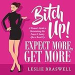 Bitch Up! Expect More, Get More: A 