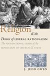 Religion and the Demise of Liberal Rationalism: The Foundational Crisis of the Separation of Church and State Paperback – July 1, 2001