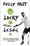 Lucky Loser: Wie ich einmal versuchte, in die Tennis-Weltrangliste zu kommen (German Edition)