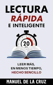 Lectura Rápida e Inteligente: Leer Más, En Menos Tiempo, Hecho Sencillo