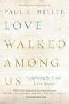 Love Walked among Us: Learning to Love Like Jesus