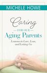 Caring for Our Aging Parents: Lessons in Love, Loss, and Letting Go