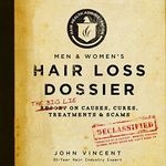 Hair Loss Dossier: The Big Lie on Causes, Cures, Treatments and Scams