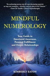 Mindful Numerology: Your Guide to Emotional Awareness, Personal Fulfillment and Deeper Relationships