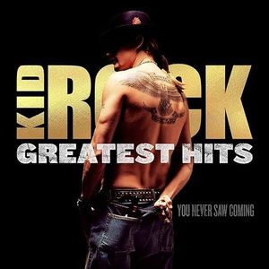 Kid Rock Greatest Hits: You Never Saw Coming