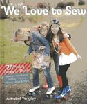 We Love to Sew: 28 Pretty Things to Make: Jewelry, Headbands, Softies, T-shirts, Pillows, Bags & More