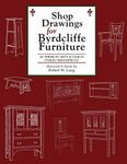 Shop Drawings for Byrdcliffe Furniture: 28 Masterpieces American Arts & Crafts Furniture