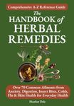 The Handbook of Herbal Remedies: Comprehensive A-Z reference guide to over 70 common ailments from anxiety, Digestion, insect bites, colds, Flu & skin ... Collection: History, Growth, and Health 2)