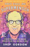 They Call Me Supermensch: A Backstage Pass to the Amazing Worlds of Film, Food, and Rock'n'Roll