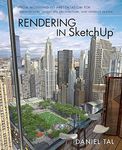 Rendering in SketchUp: From Modeling to Presentation for Architecture, Landscape Architecture, and Interior Design