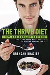 The Thrive Diet, 10th Anniversary Edition: The Plant-Based Whole Foods Way to Staying Healthy for Life