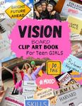 Vision Board Clip Art Book for Teen Girls: Clip Art Magazine More Elements in All Categories for Visualizing Your Life Goals & Dreams