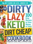 The DIRTY, LAZY, KETO Dirt Cheap Cookbook: 100 Easy Recipes to Save Money & Time! (DIRTY, LAZY, KETO Diet Cookbook Series)