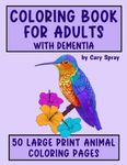 Coloring Book for Adults with Dementia: 50 Simple Large Print Animal Illustrations for Adults, Seniors, Dementia and Alzheimer's Patients - ... Books for Adults and Seniors with Dementia)