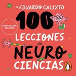 100 lecciones de neurociencia [100 Neuroscience Lessons]: Una guía para descubrir los secretos de tus emociones y de tu comportamiento [A Guide to Discover the Secrets of Your Emotions and Your Behavior]