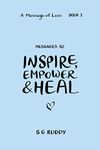 Messages To Inspire, Empower & Heal (A Message Of Love - Book 1)