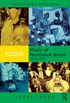 Focus: Music of Northeast Brazil (Focus on World Music Series)