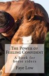 The Power of Feeling Confident: A book for horse riders