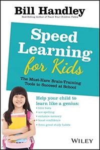 Speed Learning For Kids: The Must-Have Brain-Training Tools To Succeed At School: The Must-Have Braintraining Tools to Help Your Child Reach Their Full Potential