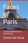 Faces of Paris: A Travel Guidebook and Photo Essay