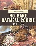 50 No-Bake Oatmeal Cookie Recipes: 