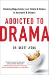 Addicted to Drama: Healing Dependency on Crisis and Chaos in Yourself and Others