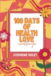 100 Days Of Health Love Challenge