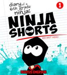 Diary of a 6th Grade Ninja Presents: Ninja Shorts: Secret Hero (a funny book for kids 9-12)