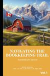 Navigating the Bookkeeping Trail: Volume 1. Essentials for Success