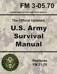 U.S. Army Survival Manual:: Official Updated FM 3-05.70 (Not Obsolete FM 21-76) 670+ Pages (Prepper Survival Army)