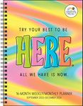 Positively Present 16-Month 2023-2024 Weekly/Monthly Planner Calendar: Try Your Best to Be Here. All We Have Is Now.