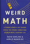 Weird Math: A Teenage Genius & His Teacher Reveal the Strange Connections Between Math & Everyday Life