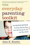 Everyday Parenting Toolkit, The: The Kazdin Method for Easy, Step-By-Step, Lasting Change for You and Your Child