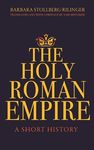 The Holy Roman Empire: A Short History