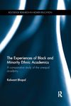 The Experiences of Black and Minority Ethnic Academics: A comparative study of the unequal academy (Routledge Research in Higher Education)