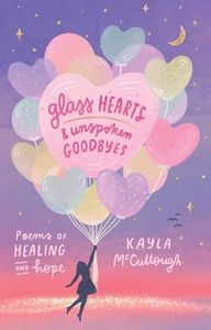 Glass Hearts & Unspoken Goodbyes: Poems of Healing and Hope