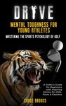 DRIVE: Mental Toughness For Young Athletes - Mastering the Sports Psychology of Golf: A Golfer's Guide for Beginners with Inspiring Stories for Kids, Teens & Coaches