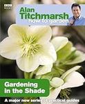 Alan Titchmarsh How to Garden: Gardening in the Shade: Volume 15 (How to Garden, 15)