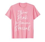 Cute Breast Cancer Support I Wear Pink for Someone Special T-Shirt