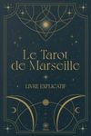 L'Art du Tarot Divinatoire : Initiation à la Pratique du Tarot de Marseille